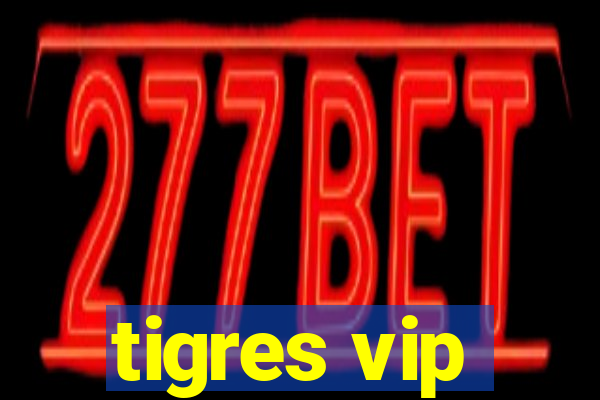 tigres vip